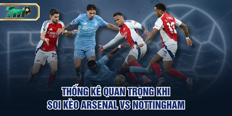 Soi Kèo Arsenal VS Nottingham | 16h30 Ngày 13/09, EPL 2 Thống kê quan trọng khi soi kèo Arsenal vs Nottingham
